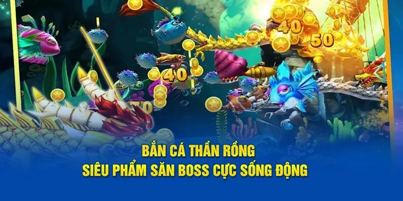 Giao diện game Bắn Cá Thần Rồng sống động với cá và boss khổng lồ, hiệu ứng nước lung linh.