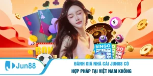Đánh Giá Nhà Cái Jun88 Có Hợp Pháp Tại Việt Nam Không